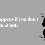 What Happens If You Don’t Pay Medical Bills:10 Tips to Follow